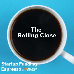 Startup Funding Espresso — The Rolling Close