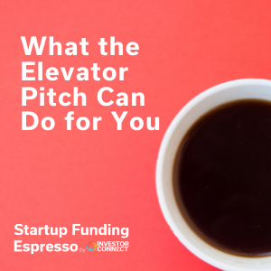 Startup Funding Espresso — What the Elevator Pitch Can Do for You