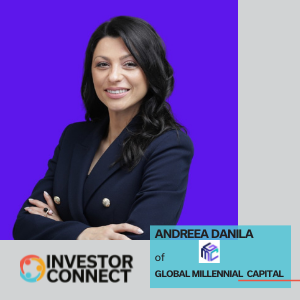 Investor Connect – 584 – Andreea Danila of Global Millennial Capital