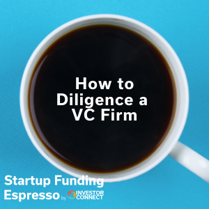 Startup Funding Espresso — How to Diligence a VC Firm