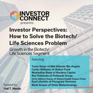 Investor Perspectives – How to Solve the Biotech/Life Sciences Problem: Growth in the Biotech/Life Sciences Segment