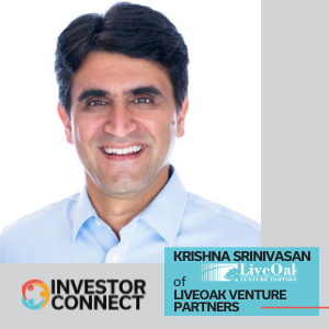 Investor Connect: Krishna Srinivasan of LiveOak Venture Partners