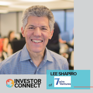 Investor Connect – 586 – Lee Shapiro of 7wireVentures