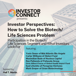 Investor Perspectives – How to Solve the Biotech/Life Sciences Problem: Participation in the Biotech/Life Sciences Segment and What Investors Look For
