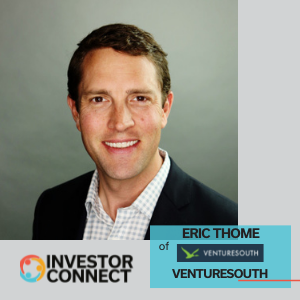 Investor Connect – 601 – Eric Thome of VentureSouth