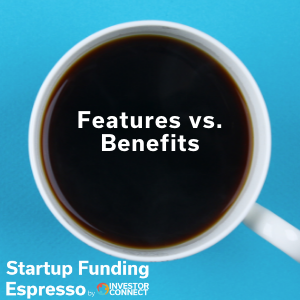 Startup Funding Espresso — Features vs. Benefits
