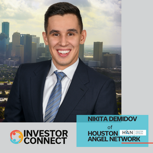 Investor Connect – 613 – Nikita Demidov of the Houston Angel Network