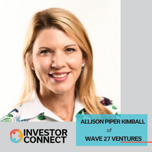 Investor Connect – 631 – Allison Piper Kimball of Wave 27 Ventures