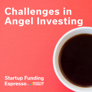 Startup Funding Espresso — Challenges in Angel Investing