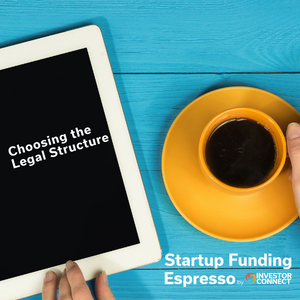 Startup Funding Espresso — Choosing the Legal Structure