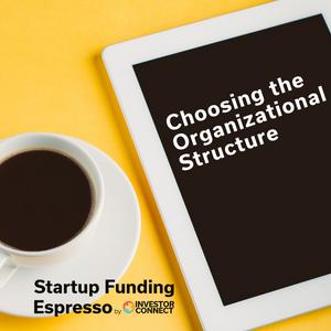 Startup Funding Espresso — Choosing the Organizational Structure