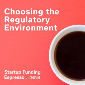 Startup Funding Espresso — Choosing the Regulatory Environment