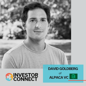 Investor Connect – 632 – David Goldberg of Alpaca VC