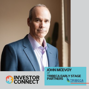 Investor Connect – 624 – John McEvoy of Tribeca Early Stage Partners