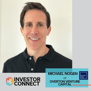 Investor Connect – 630 – Michael Nogen of Overton Venture Capital