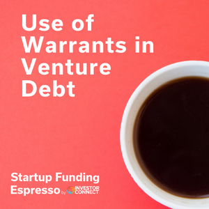 Startup Funding Espresso — Use of Warrants in Venture Debt