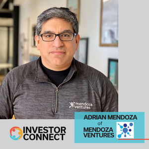 Investor Connect – 646 – Adrian Mendoza of Mendoza Ventures