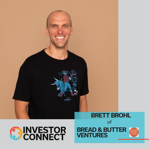 Investor Connect: Brett Brohl of Bread & Butter Ventures