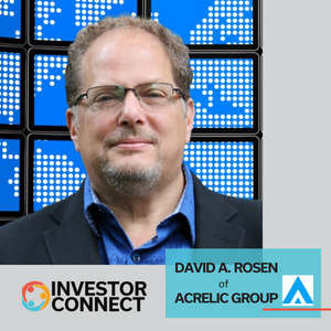 Investor Connect – 642 – David A. Rosen of Acrelic Group