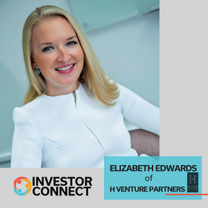 Investor Connect: Elizabeth Edwards of H Venture Partners