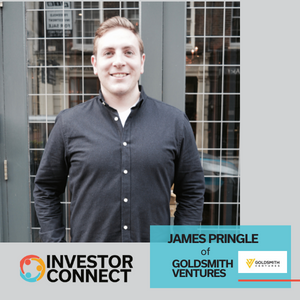 Investor Connect – 648 – James Pringle of Goldsmith Ventures