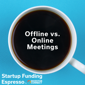 Startup Funding Espresso — Offline vs. Online Meetings