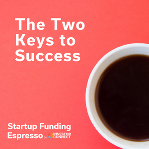 Startup Funding Espresso — The Two Keys to Success