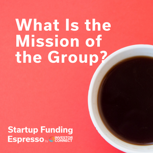 Startup Funding Espresso — What Is the Mission of the Group?