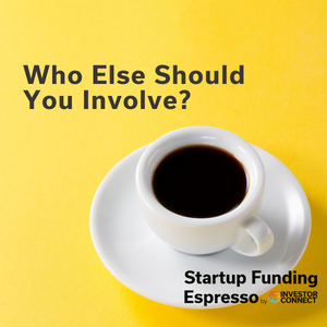 Startup Funding Espresso — Who Else Should You Involve?