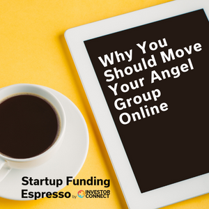 Startup Funding Espresso — Why You Should Move Your Angel Group Online