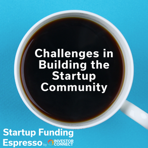 Startup Funding Espresso — Challenges in Building the Startup Community