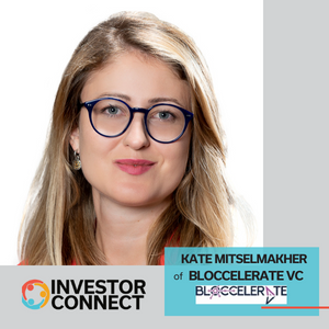 Investor Connect: Kate Mitselmakher of Bloccelerate VC