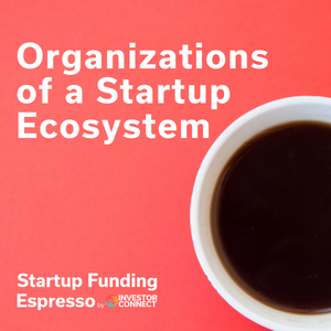 Startup Funding Espresso — Organizations of a Startup Ecosystem