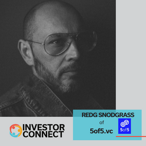 Investor Connect: Redg Snodgrass of 5of5.vc