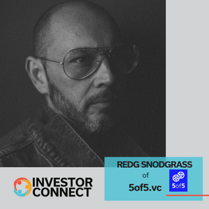 Investor Connect – 659 – Redg Snodgrass of 5of5.vc