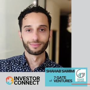 Investor Connect: Shahab Samimi of 7 Gate Ventures