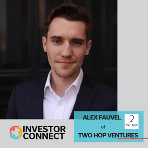 Investor Connect: Alex Fauvel of Two Hop Ventures