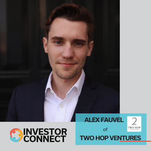Investor Connect – 674 – Alex Fauvel of Two Hop Ventures