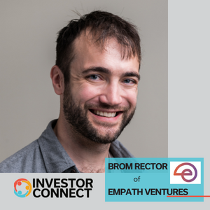 Investor Connect – 673 – Brom Rector of Empath Ventures