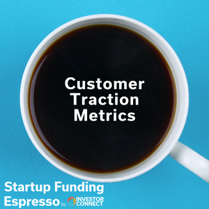 Startup Funding Espresso — Customer Traction Metrics