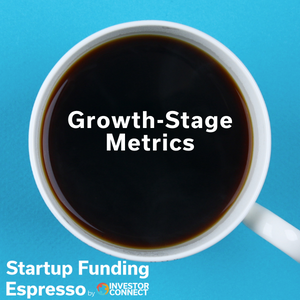 Startup Funding Espresso — Growth-Stage Metrics
