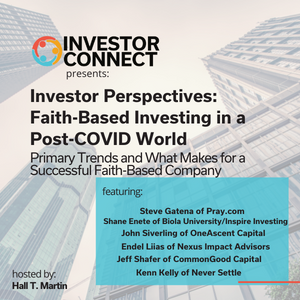 Investor Perspectives: Show 3 – Faith-Based Investing in a Post-COVID World – Primary Trends and What Makes for a Successful Faith-Based Company