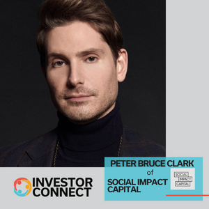Investor Connect: Peter Bruce Clark of Social Impact Capital
