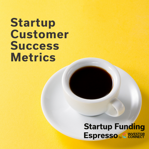 Startup Funding Espresso — Startup Customer Success Metrics