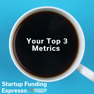 Startup Funding Espresso — Your Top 3 Metrics
