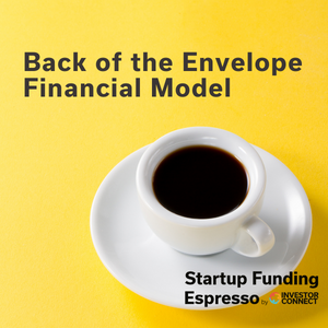 Startup Funding Espresso – Back of the Envelope Financial Model