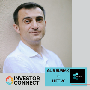 Investor Connect – 681 – Glib Buriak of HIFE VC