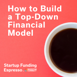 Startup Funding Espresso — How to Build a Top-Down Financial Model