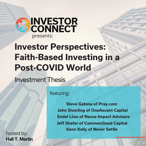 Investor Perspectives: Show 5 – Faith-Based Investing in a Post-COVID World – Investment Thesis