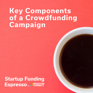 Startup Funding Espresso — Key Components of a Crowdfunding Campaign
